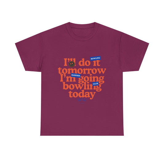I'll Do It Tomorrow - I'm Going Bowling Today!
