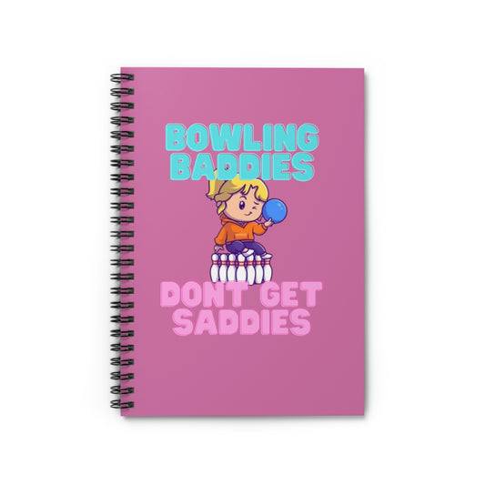 Bowling Baddies Don't Get Saddies Notebook